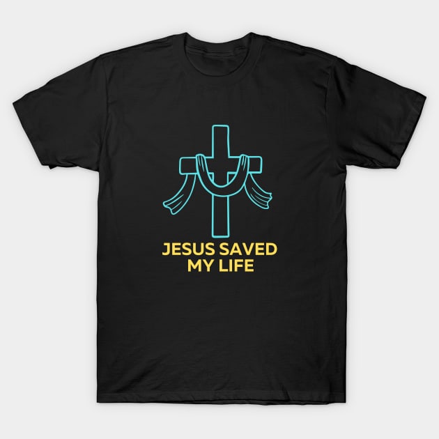 Jesus Saved My Life | Christian Saying T-Shirt by All Things Gospel